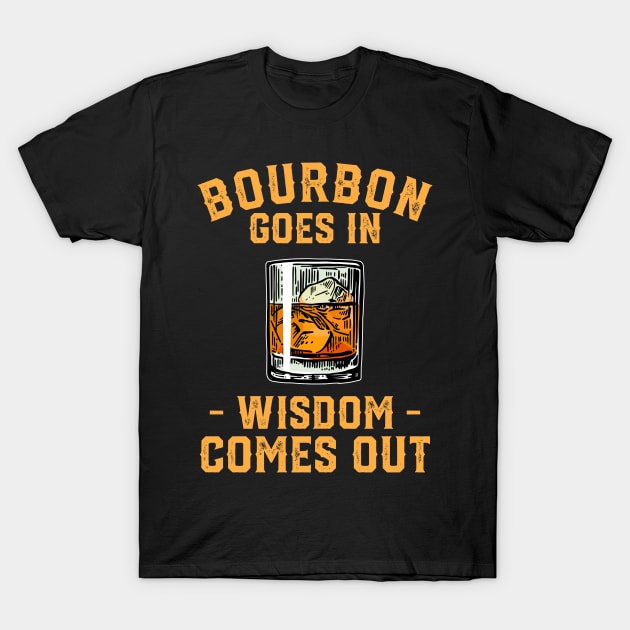 Bourbon Goes In Wisdom Comes Out Vintage T-Shirt by Rosiengo